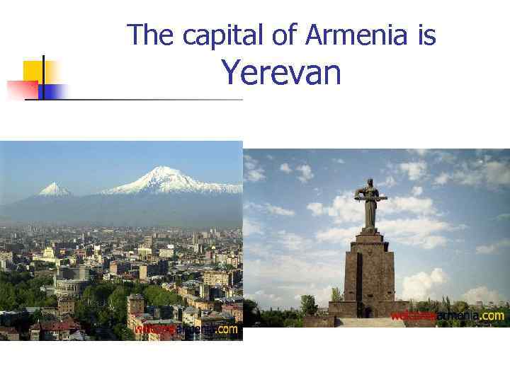 The capital of Armenia is Yerevan 