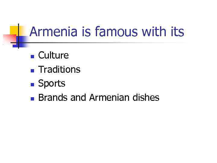 Armenia is famous with its Culture Traditions Sports Brands and Armenian dishes 