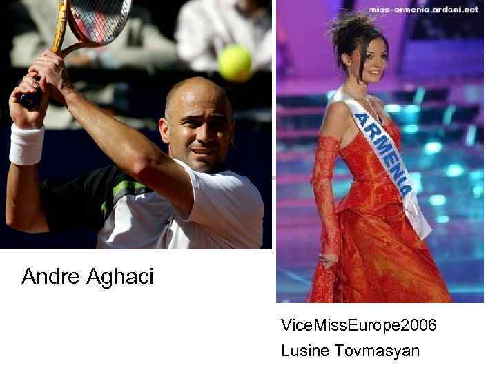 Andre Aghaci Vice. Miss. Europe 2006 Lusine Tovmasyan 