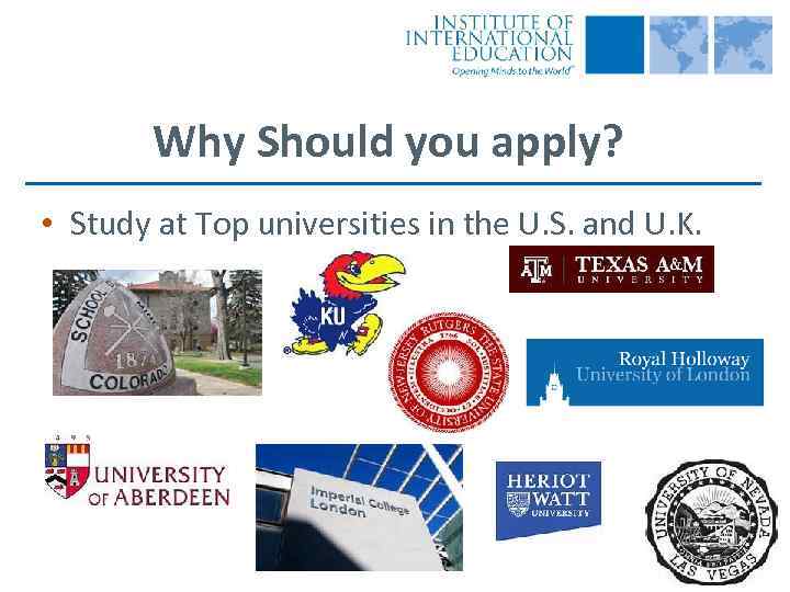Why Should you apply? • Study at Top universities in the U. S. and