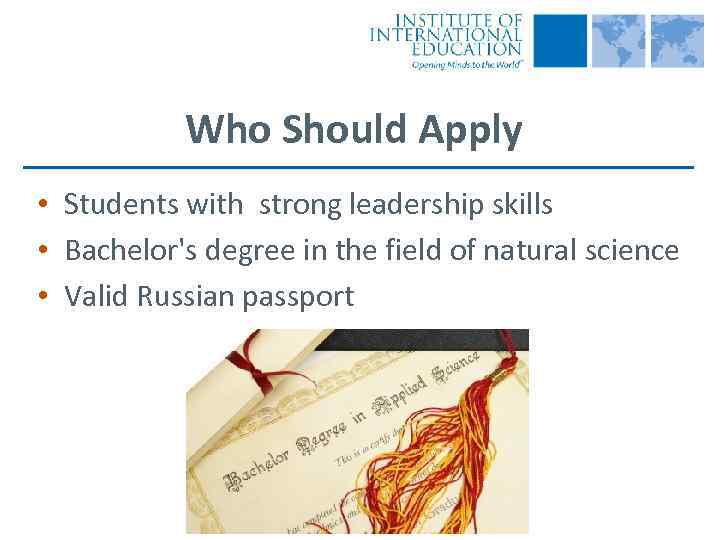 Who Should Apply • Students with strong leadership skills • Bachelor's degree in the