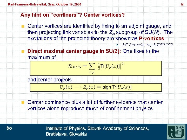 Karl-Franzens-Universität, Graz, October 19, 2005 Karl-Franzens-Universität, Graz, 12 Any hint on “confiners”? Center vortices