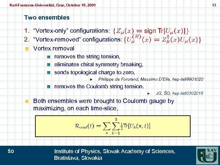 Karl-Franzens-Universität, Graz, October 19, 2005 Karl-Franzens-Universität, Graz, 13 Two ensembles 1. “Vortex-only” configurations: 2.