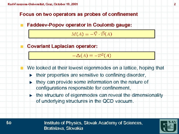 Karl-Franzens-Universität, Graz, October 19, 2005 Karl-Franzens-Universität, Graz, Focus on two operators as probes of