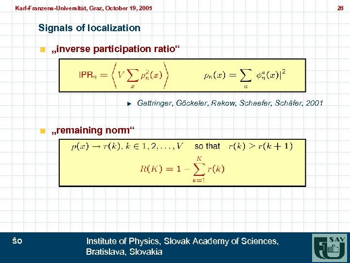 Karl-Franzens-Universität, Graz, October 19, 2005 Karl-Franzens-Universität, Graz, Signals of localization „inverse participation ratio“ Gattringer,
