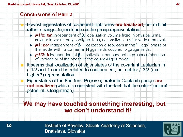 Karl-Franzens-Universität, Graz, October 19, 2005 Karl-Franzens-Universität, Graz, Conclusions of Part 2 Lowest eigenstates of