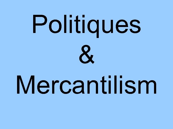 Politiques & Mercantilism 