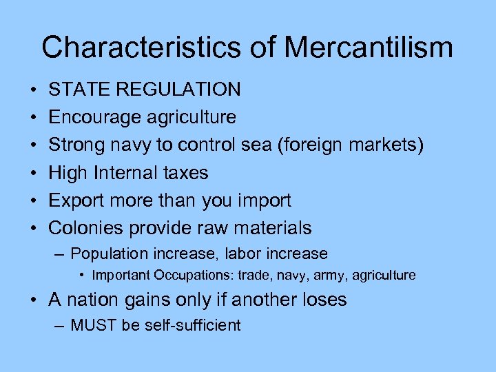Characteristics of Mercantilism • • • STATE REGULATION Encourage agriculture Strong navy to control