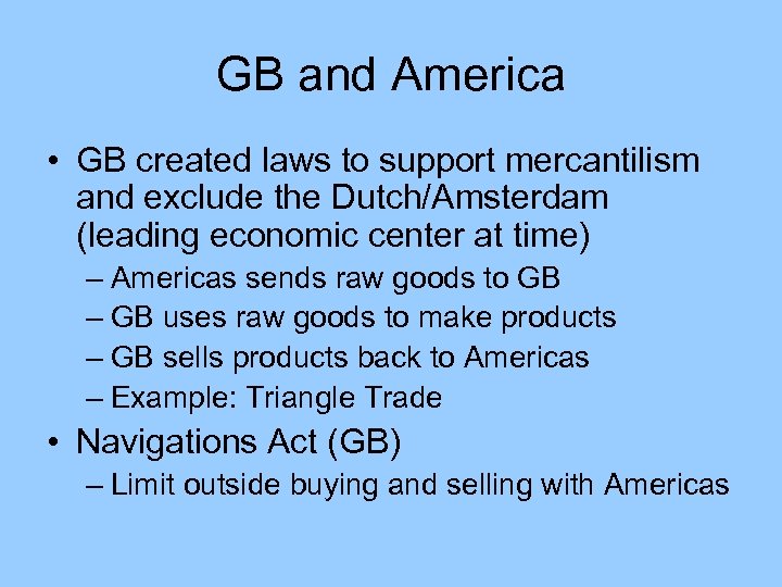 GB and America • GB created laws to support mercantilism and exclude the Dutch/Amsterdam