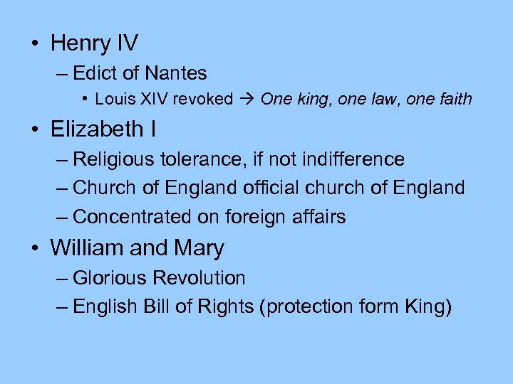  • Henry IV – Edict of Nantes • Louis XIV revoked One king,