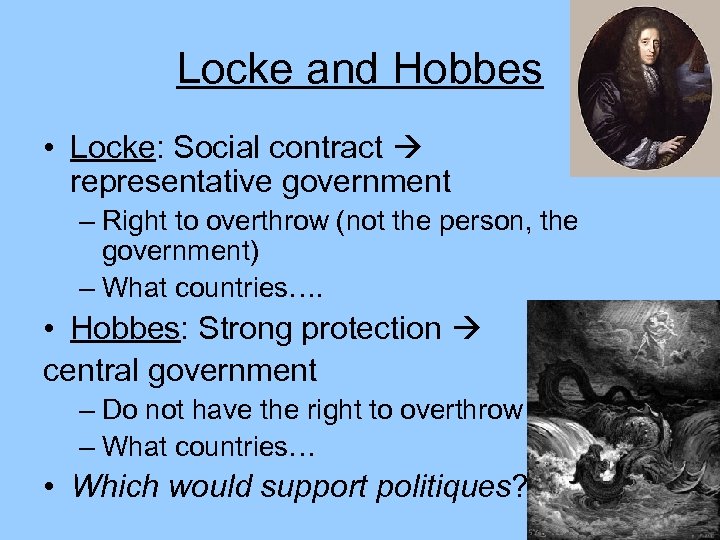 Locke and Hobbes • Locke: Social contract representative government – Right to overthrow (not