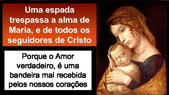 Uma espada trespassa a alma de Maria, e de todos os seguidores de Cristo
