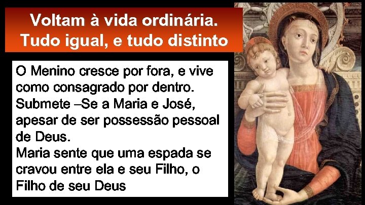 Voltam à vida ordinária. Tudo igual, e tudo distinto O Menino cresce por fora,