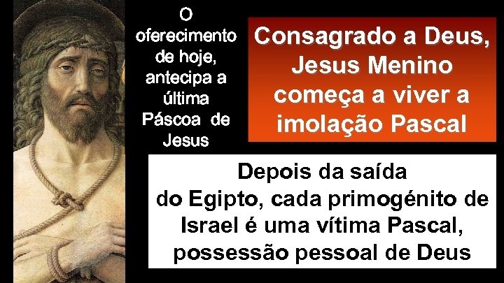 O oferecimento de hoje, antecipa a última Páscoa de Jesus Consagrado a Deus, Jesus