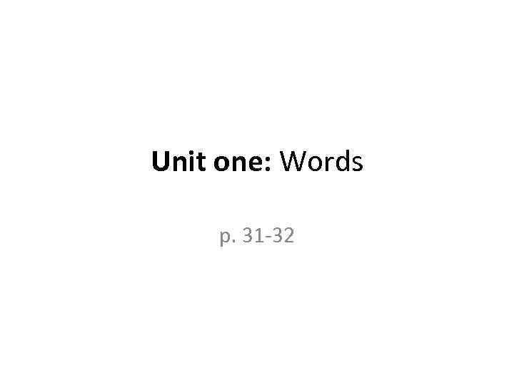 Unit one: Words p. 31 -32 
