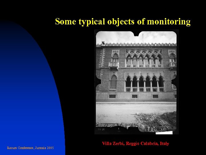 Some typical objects of monitoring Racurs Conference, Jurmala 2005 Villa Zerbi, Reggio Calabria, Italy