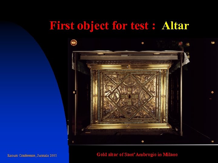 First object for test : Altar Racurs Conference, Jurmala 2005 Gold altar of Sant’Ambrogio