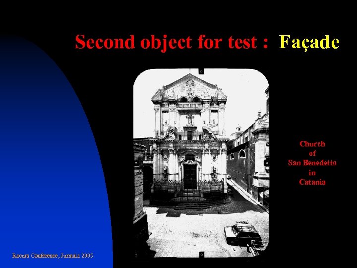 Second object for test : Façade Church of San Benedetto in Catania Racurs Conference,