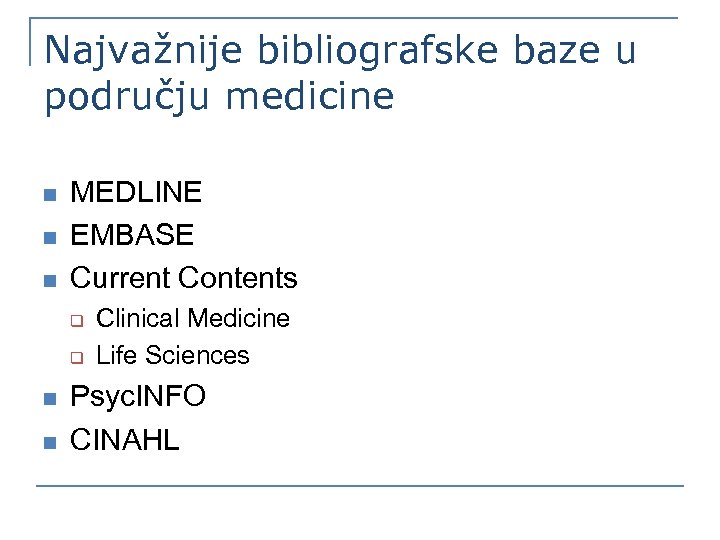 Najvažnije bibliografske baze u području medicine n n n MEDLINE EMBASE Current Contents q