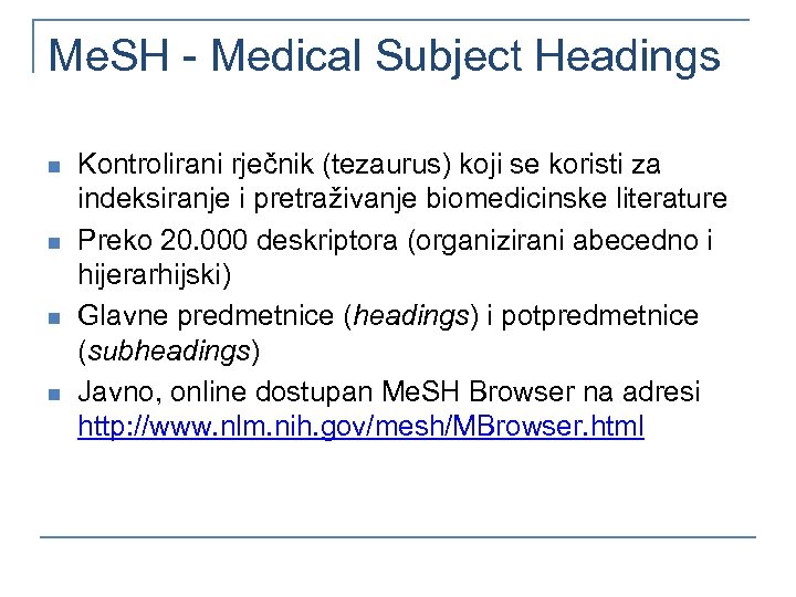 Me. SH - Medical Subject Headings n n Kontrolirani rječnik (tezaurus) koji se koristi