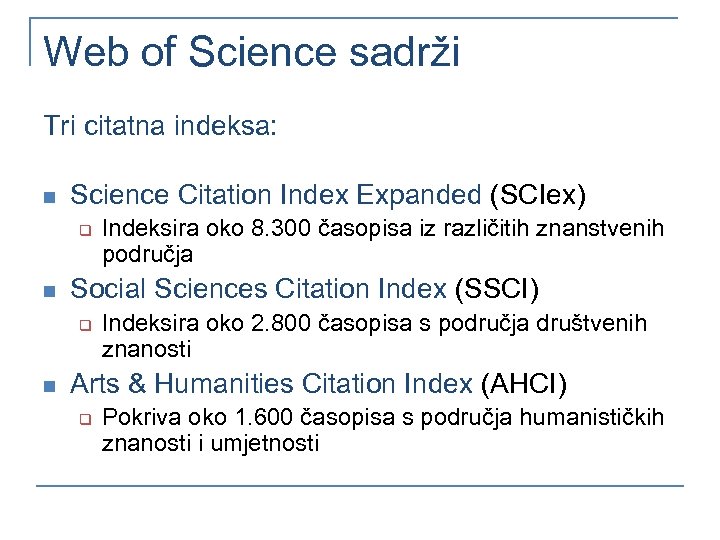 Web of Science sadrži Tri citatna indeksa: n Science Citation Index Expanded (SCIex) q