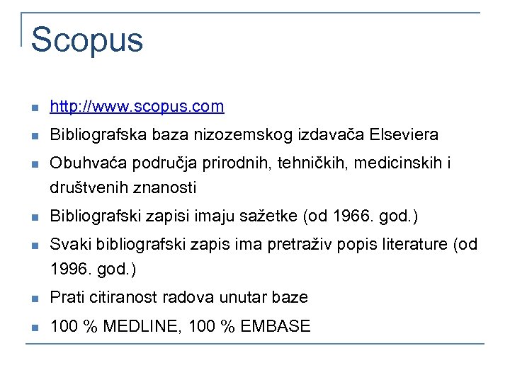 Scopus n http: //www. scopus. com n Bibliografska baza nizozemskog izdavača Elseviera n Obuhvaća