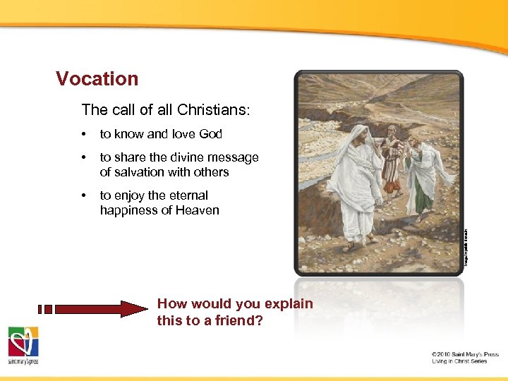 Vocation The call of all Christians: to know and love God • to share