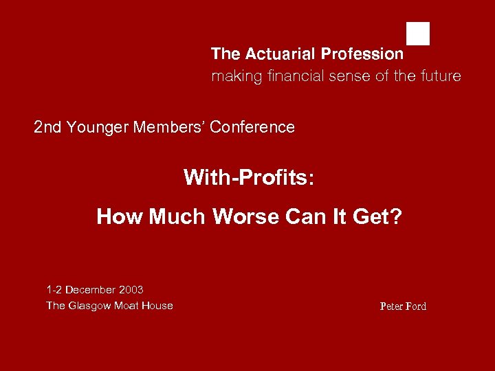 abcd 2 nd Younger Members’ Conference With-Profits: How Much Worse Can It Get? 1