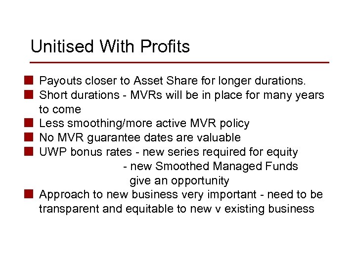 Unitised With Profits n Payouts closer to Asset Share for longer durations. n Short