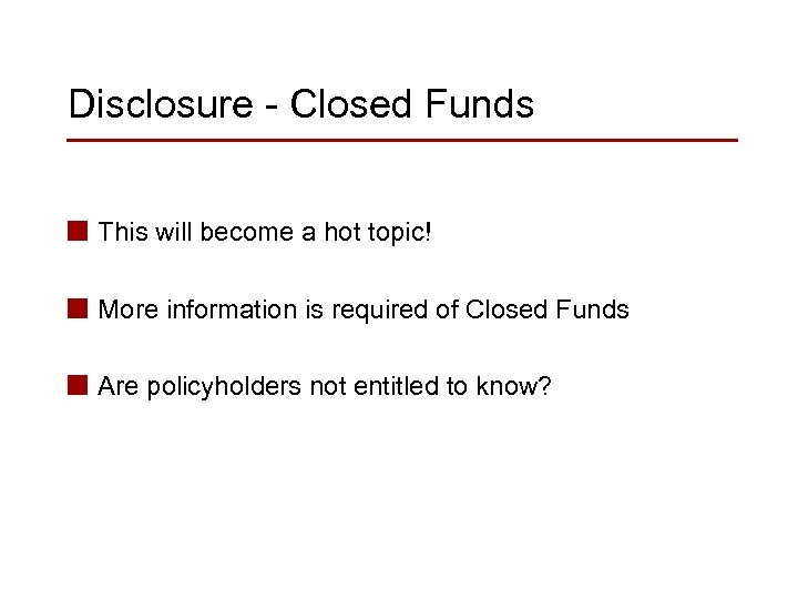 Disclosure - Closed Funds n This will become a hot topic! n More information