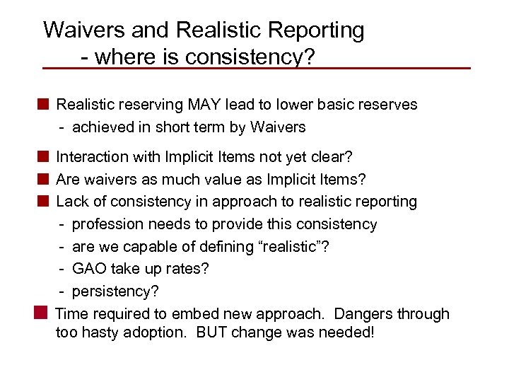 Waivers and Realistic Reporting - where is consistency? n Realistic reserving MAY lead to