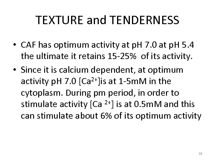 TEXTURE and TENDERNESS • CAF has optimum activity at p. H 7. 0 at
