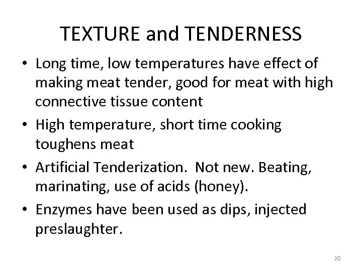 TEXTURE and TENDERNESS • Long time, low temperatures have effect of making meat tender,