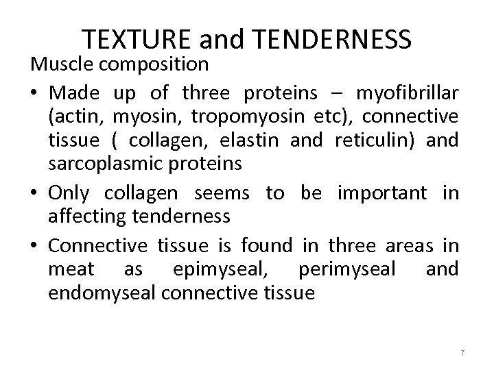TEXTURE and TENDERNESS Muscle composition • Made up of three proteins – myofibrillar (actin,