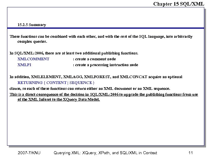 Chapter 15 SQL/XML 15. 2. 5 Summary These functions can be combined with each
