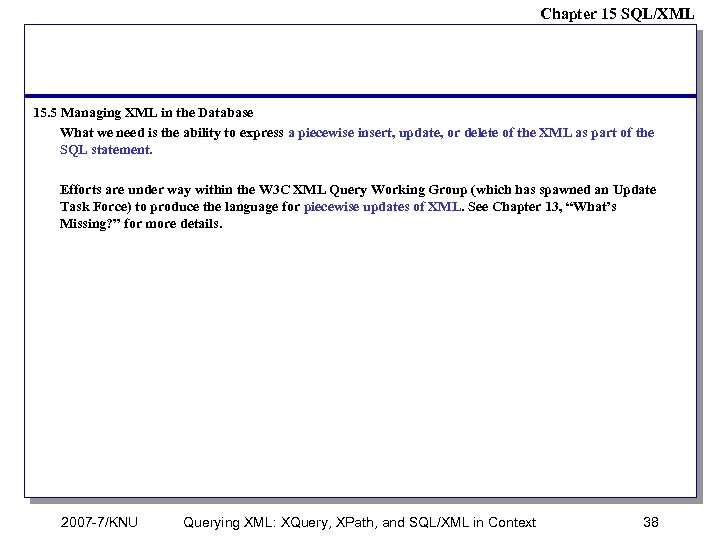 Chapter 15 SQL/XML 15. 5 Managing XML in the Database What we need is