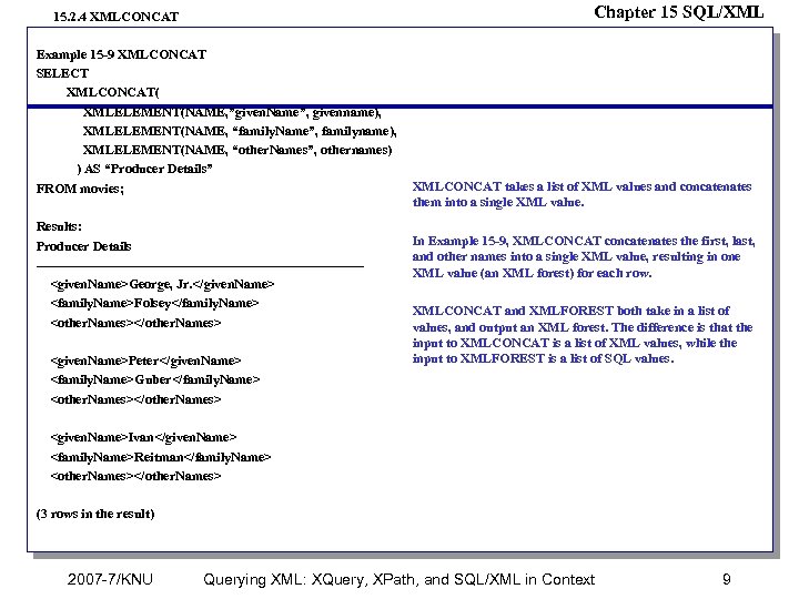 Chapter 15 SQL/XML 15. 2. 4 XMLCONCAT Example 15 -9 XMLCONCAT SELECT XMLCONCAT( XMLELEMENT(NAME,