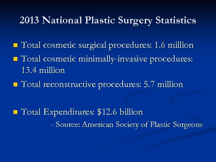 2013 National Plastic Surgery Statistics Total cosmetic surgical procedures: 1. 6 million n Total