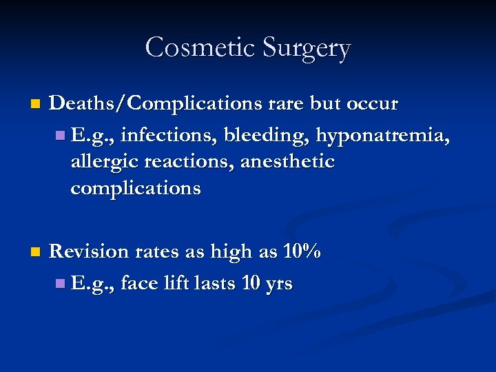 Cosmetic Surgery n Deaths/Complications rare but occur n E. g. , infections, bleeding, hyponatremia,