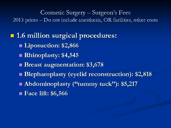 Cosmetic Surgery – Surgeon’s Fees 2013 prices – Do not include anesthesia, OR facilities,