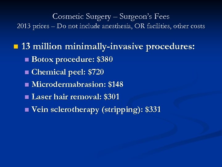 Cosmetic Surgery – Surgeon’s Fees 2013 prices – Do not include anesthesia, OR facilities,