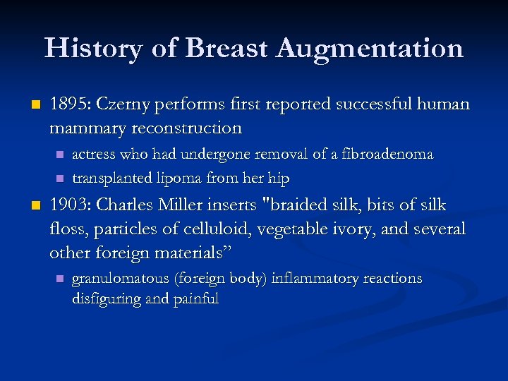 History of Breast Augmentation n 1895: Czerny performs first reported successful human mammary reconstruction
