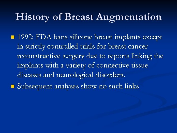 History of Breast Augmentation 1992: FDA bans silicone breast implants except in strictly controlled