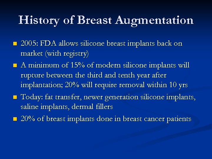 History of Breast Augmentation n n 2005: FDA allows silicone breast implants back on