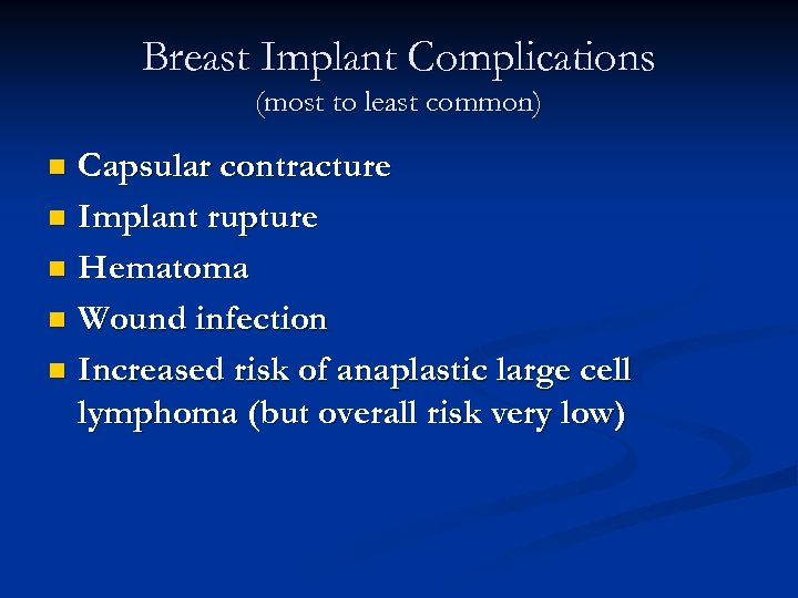 Breast Implant Complications (most to least common) Capsular contracture n Implant rupture n Hematoma