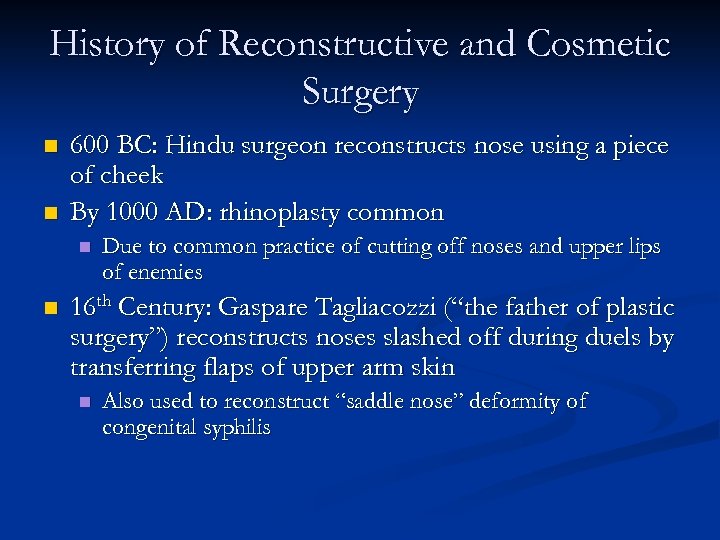 History of Reconstructive and Cosmetic Surgery n n 600 BC: Hindu surgeon reconstructs nose