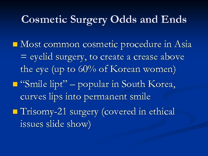 Cosmetic Surgery Odds and Ends n Most common cosmetic procedure in Asia = eyelid