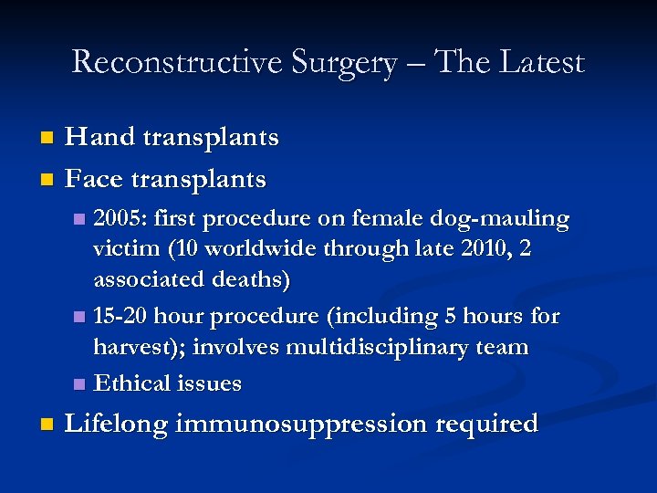 Reconstructive Surgery – The Latest Hand transplants n Face transplants n 2005: first procedure