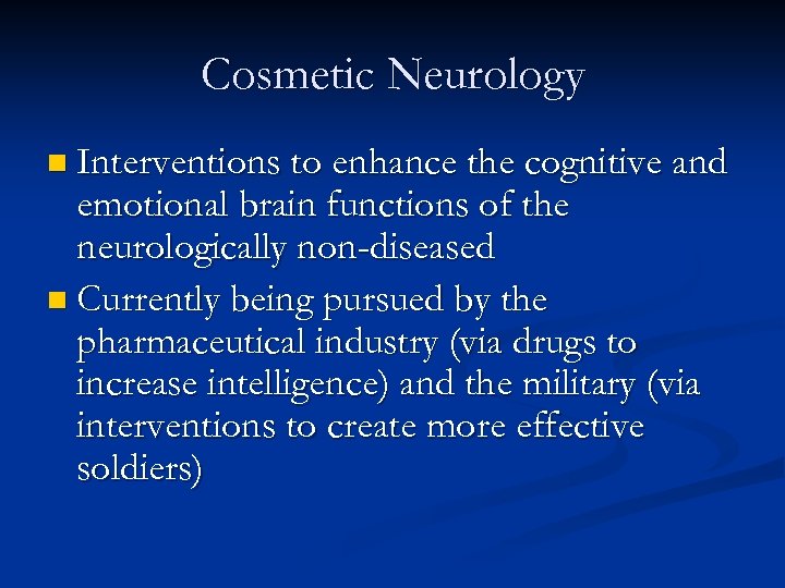 Cosmetic Neurology n Interventions to enhance the cognitive and emotional brain functions of the