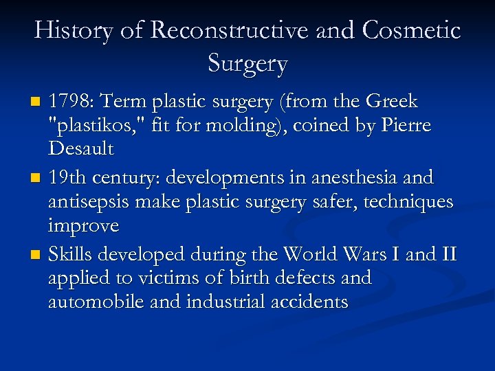 History of Reconstructive and Cosmetic Surgery 1798: Term plastic surgery (from the Greek 